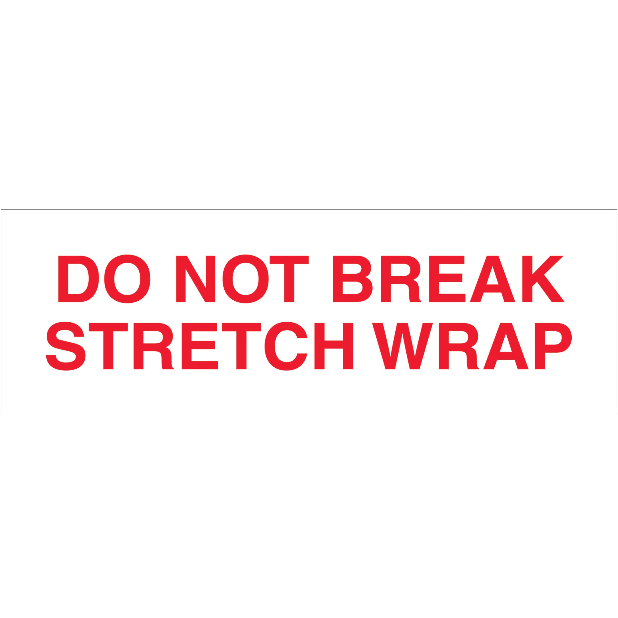 2" x 55 yds. - "Do Not Break Stretch Wrap" (6 Pack) Tape Logic Messaged Carton Sealing Tape (T901P086PK) Case Of 6